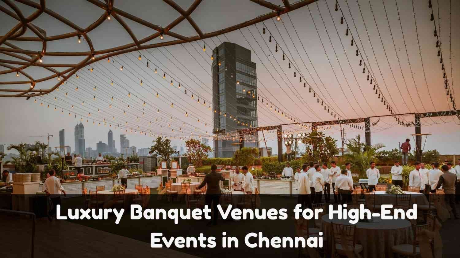 Luxury Banquet Venues for High-End Events in Chennai